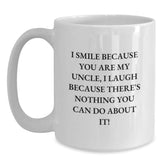 Funny Uncle Gifts from Family Members - White Coffee Mug - I Smile Because You Are My Uncle, I Laugh Because There's Nothing You Can Do About It! for Men, Women, Friends and Family - Main